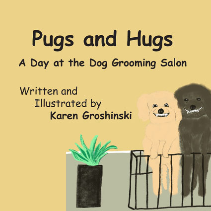 Book front cover Pugs and Hugs - A Day At The Dog Grooming Salon by Karen Groshinski